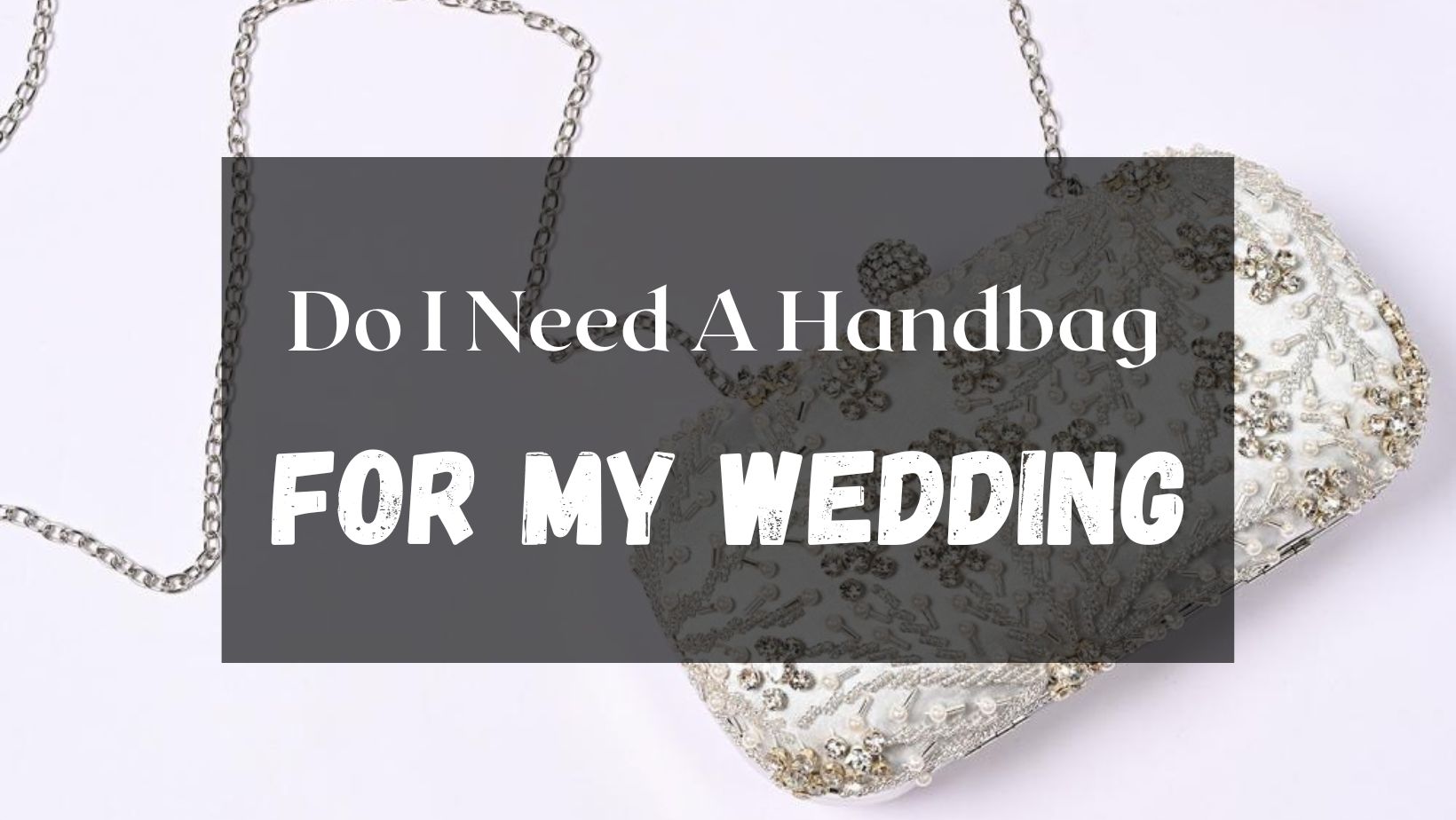 do i need a handbag for my wedding