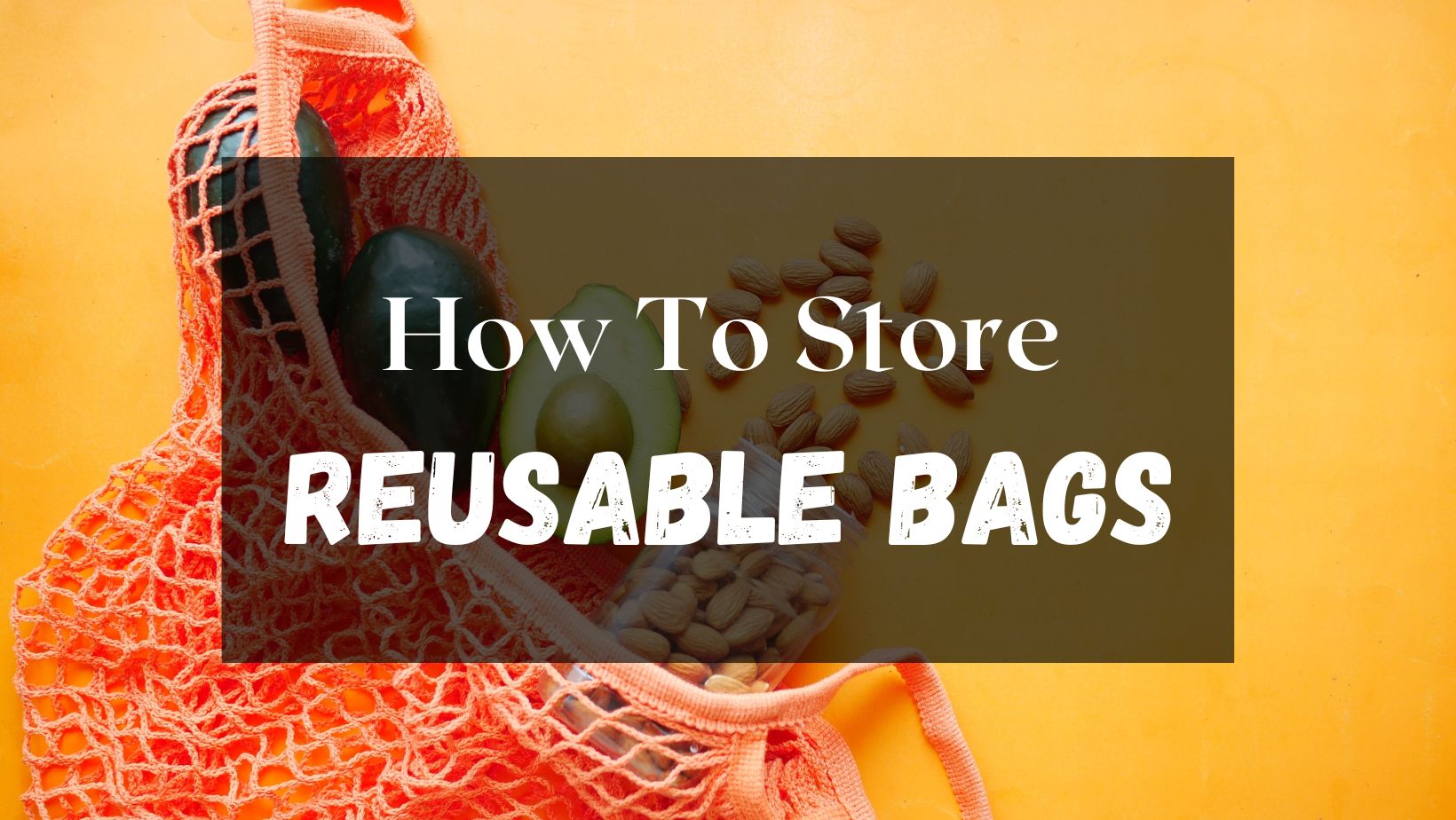 how to store reusable bags